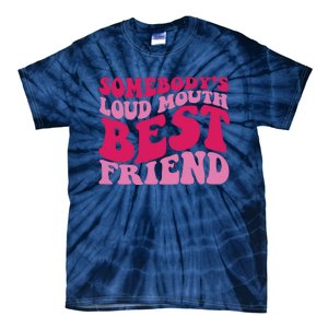 Somebody's Loud Mouth Best Friend Tie-Dye T-Shirt