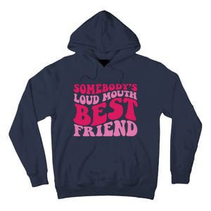 Somebody's Loud Mouth Best Friend Tall Hoodie