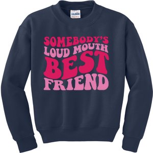 Somebody's Loud Mouth Best Friend Kids Sweatshirt