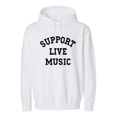 Support Live Music Local Bands Local Music Concert Garment-Dyed Fleece Hoodie