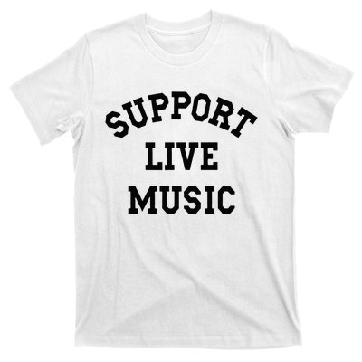 Support Live Music Local Bands Local Music Concert T-Shirt