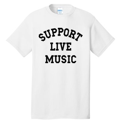 Support Live Music Local Bands Local Music Concert Tall T-Shirt