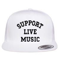 Support Live Music Local Bands Local Music Concert Flat Bill Trucker Hat