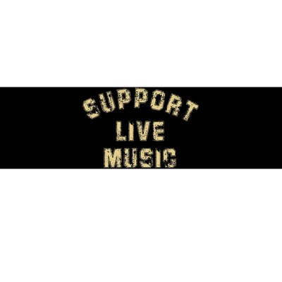 Support Live Music Musicians Concertgoers Music Lovers Bumper Sticker