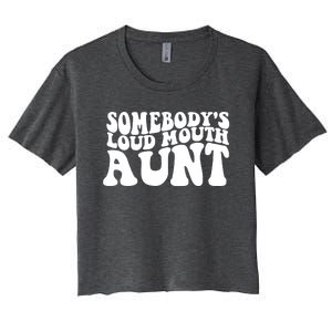 Somebody's Loud Mouth Aunt Women's Crop Top Tee