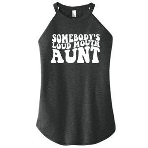 Somebody's Loud Mouth Aunt Women's Perfect Tri Rocker Tank