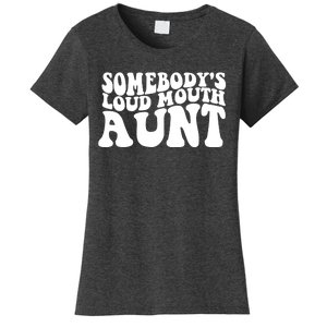 Somebody's Loud Mouth Aunt Women's T-Shirt