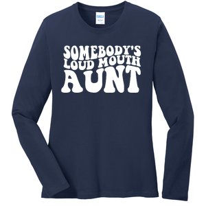 Somebody's Loud Mouth Aunt Ladies Long Sleeve Shirt