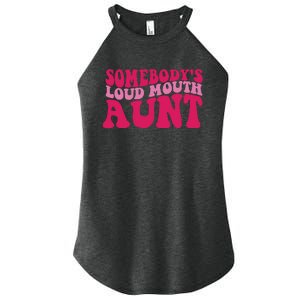 Somebody's Loud Mouth Aunt Women's Perfect Tri Rocker Tank