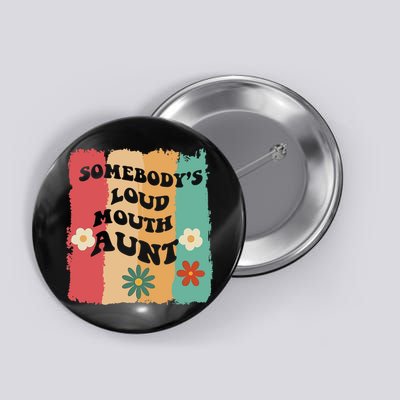 Somebody's loud mouth aunt Retro Groovy Wo Girl Boy Button