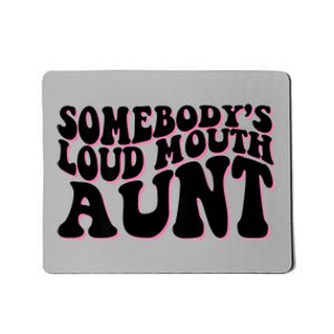 Somebody's Loud Mouth Aunt Mousepad