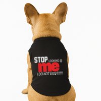 Stop Looking Me I Do Not Exist Funny Saying Doggie Tank