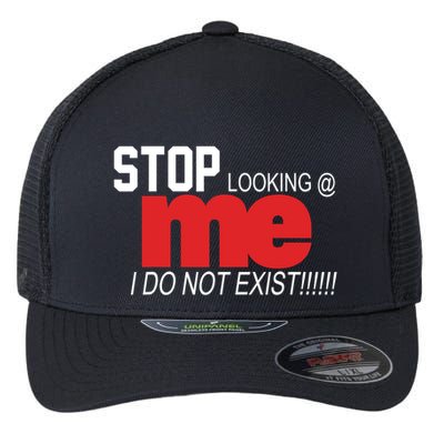 Stop Looking Me I Do Not Exist Funny Saying Flexfit Unipanel Trucker Cap