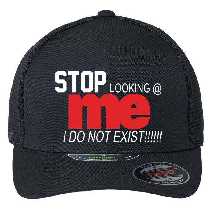 Stop Looking Me I Do Not Exist Funny Saying Flexfit Unipanel Trucker Cap