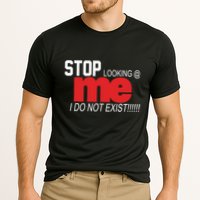 Stop Looking Me I Do Not Exist Funny Saying Performance Shirt