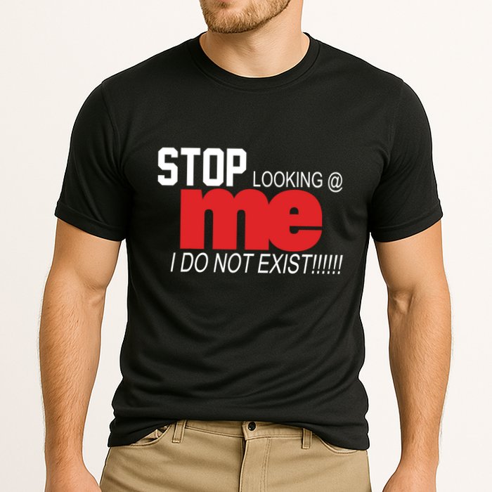 Stop Looking Me I Do Not Exist Funny Saying Performance Shirt