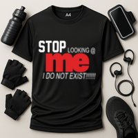 Stop Looking Me I Do Not Exist Funny Saying Performance Shirt