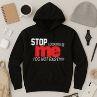 Stop Looking Me I Do Not Exist Funny Saying Hoodie