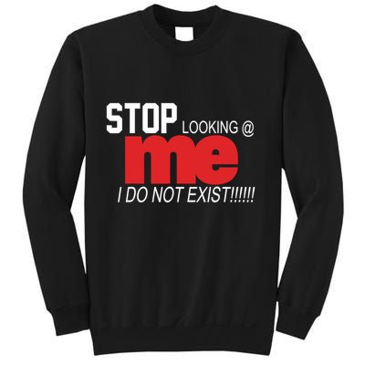 Stop Looking Me I Do Not Exist Funny Saying Sweatshirt