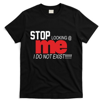 Stop Looking Me I Do Not Exist Funny Saying T-Shirt