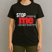 Stop Looking Me I Do Not Exist Funny Saying T-Shirt