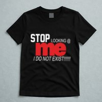 Stop Looking Me I Do Not Exist Funny Saying T-Shirt