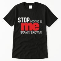 Stop Looking Me I Do Not Exist Funny Saying Tall T-Shirt