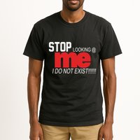 Stop Looking Me I Do Not Exist Funny Saying Tall T-Shirt