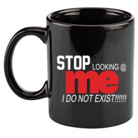 Stop Looking Me I Do Not Exist Funny Saying 11oz C Handle Ceramic Mug