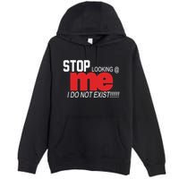 Stop Looking Me I Do Not Exist Funny Saying Premium Pullover Hoodie