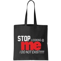 Stop Looking Me I Do Not Exist Funny Saying Bag