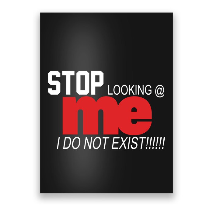 Stop Looking Me I Do Not Exist Funny Saying Poster