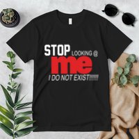 Stop Looking Me I Do Not Exist Funny Saying Premium T-Shirt