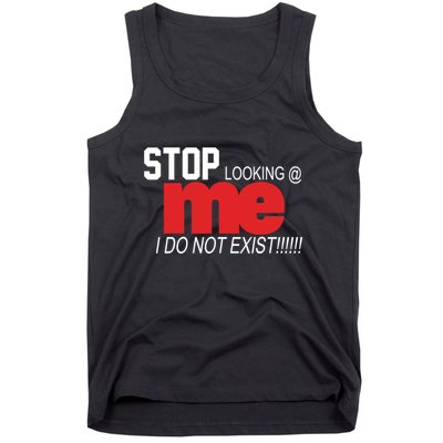 Stop Looking Me I Do Not Exist Funny Saying Tank Top