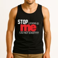 Stop Looking Me I Do Not Exist Funny Saying Tank Top