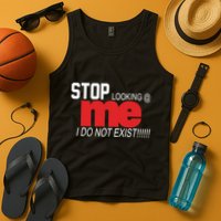 Stop Looking Me I Do Not Exist Funny Saying Tank Top
