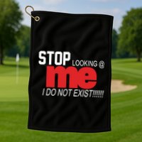 Stop Looking Me I Do Not Exist Funny Saying Golf Towel