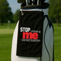 Stop Looking Me I Do Not Exist Funny Saying Golf Towel