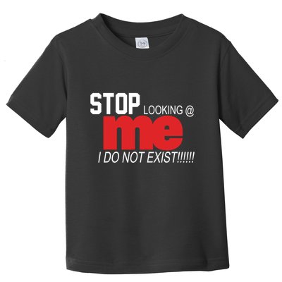 Stop Looking Me I Do Not Exist Funny Saying Toddler T-Shirt