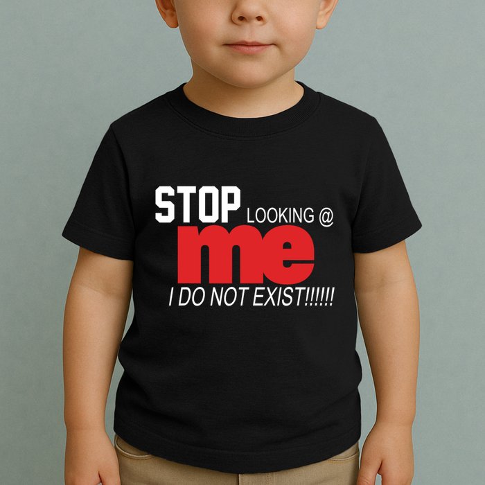 Stop Looking Me I Do Not Exist Funny Saying Toddler T-Shirt