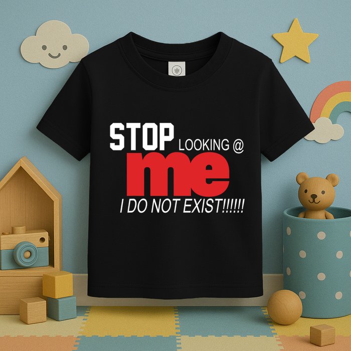 Stop Looking Me I Do Not Exist Funny Saying Toddler T-Shirt
