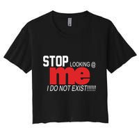 Stop Looking Me I Do Not Exist Funny Saying Crop Top
