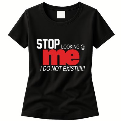 Stop Looking Me I Do Not Exist Funny Saying Womens T-Shirt