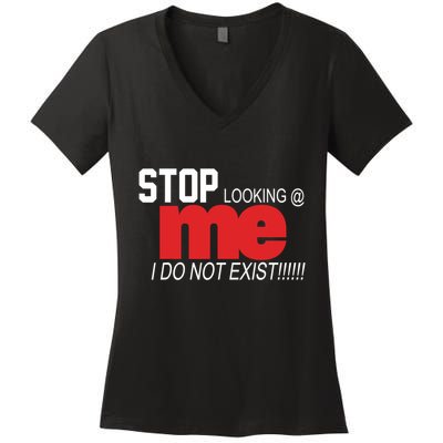 Stop Looking Me I Do Not Exist Funny Saying Women's V-Neck T-Shirt