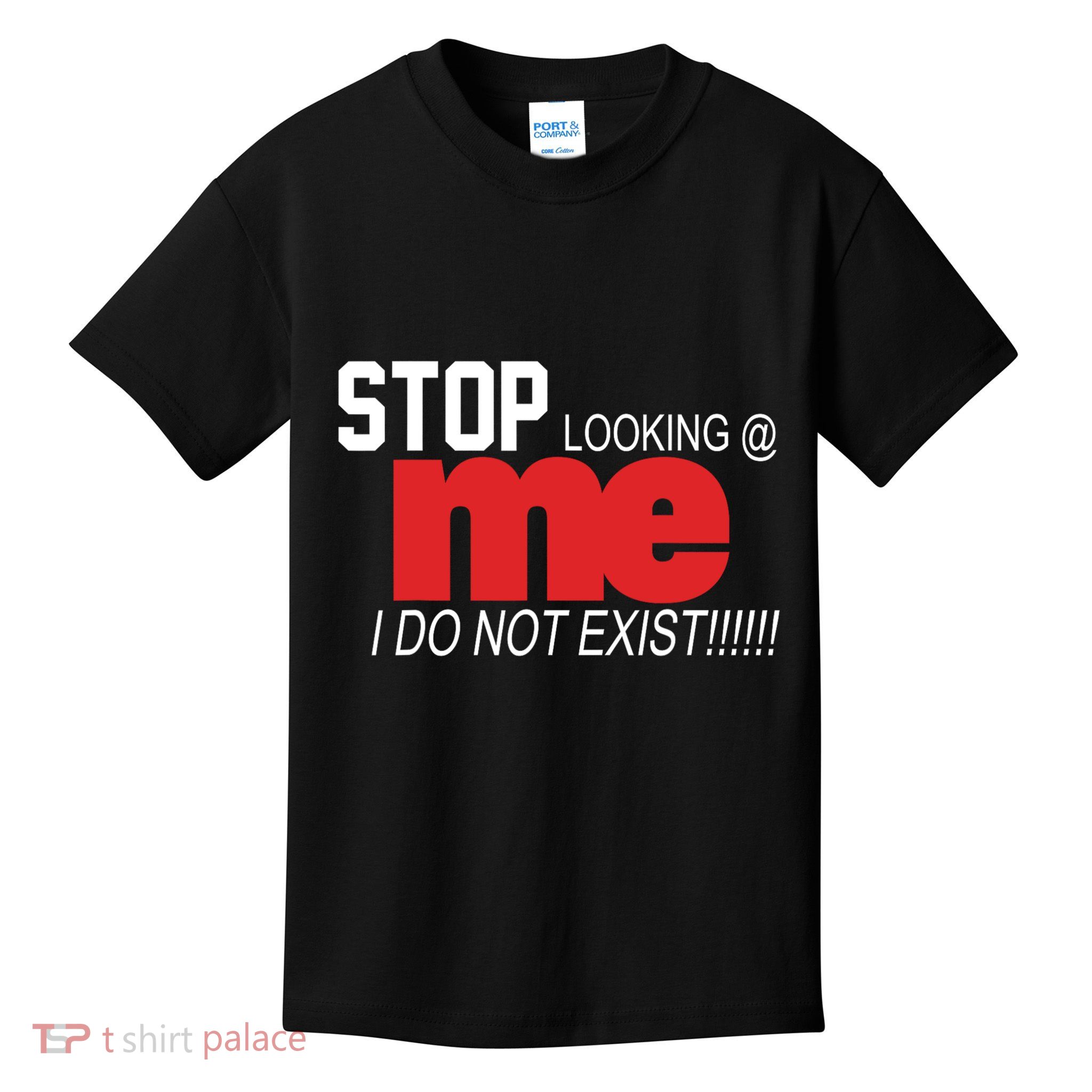 Stop Looking Me I Do Not Exist Funny Saying Kids T-Shirt