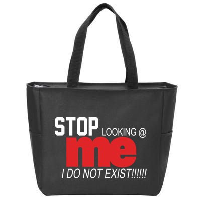 Stop Looking Me I Do Not Exist Funny Saying Zip Tote Bag
