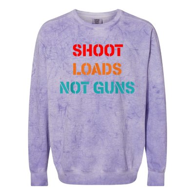 Shoot Loads Not Guns Colorblast Crewneck Sweatshirt