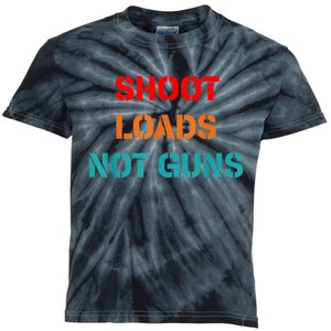 Shoot Loads Not Guns Kids Tie-Dye T-Shirt