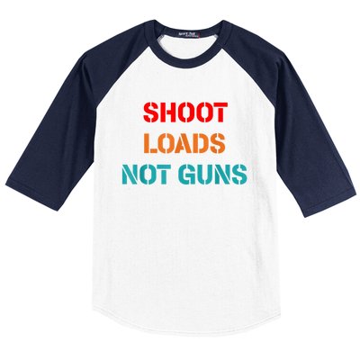 Shoot Loads Not Guns Baseball Sleeve Shirt