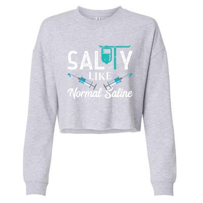 Salty Like Normal Saline Funny Nurse School Therapist Gift Cool Gift Cropped Pullover Crew